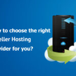 Do you really need reseller hosting to boost your business and how to choose the right reseller hosting provider for you?