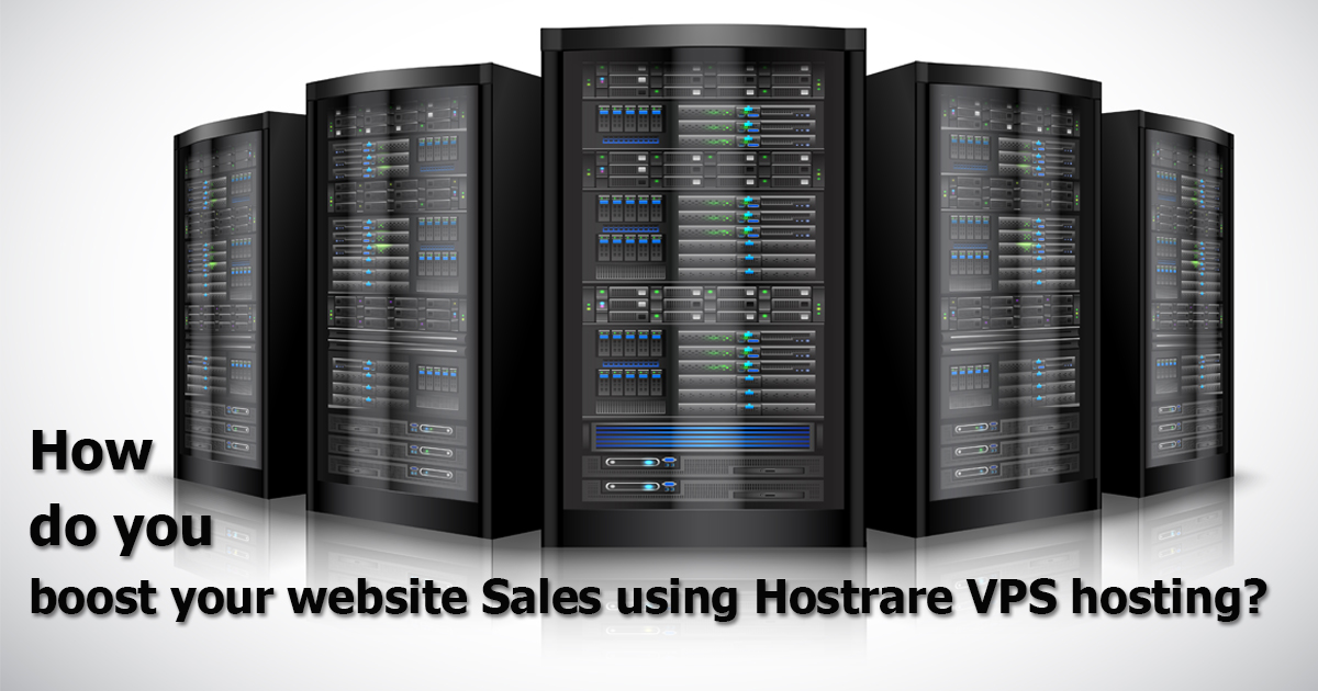 How do you boost your website Sales using Hostrare VPS hosting