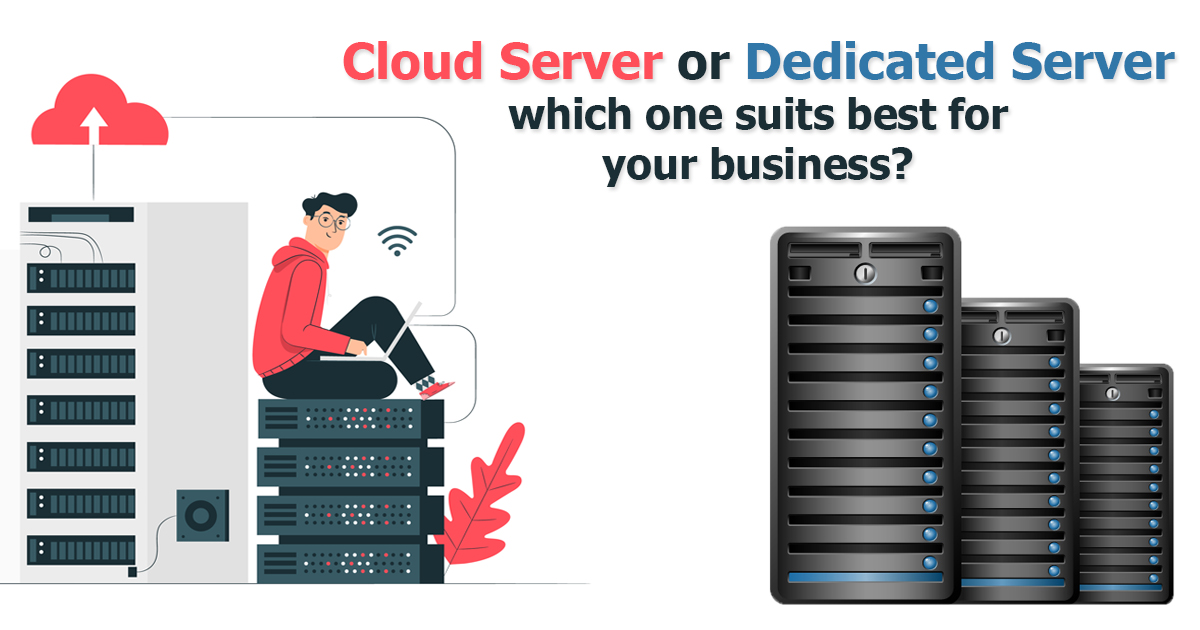 Cloud Server or Dedicated Server, which one suits best for your business as cost effective solution?